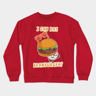 I can has beanburger? For cat Loving vegans and vegetarians Crewneck Sweatshirt